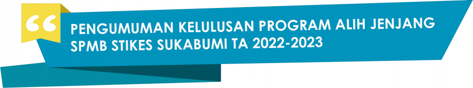 PENGUMUMAN KELULUSAN PROGRAM ALIH JENJANG SPMB STIKES SUKABUMI TA 2022-2023