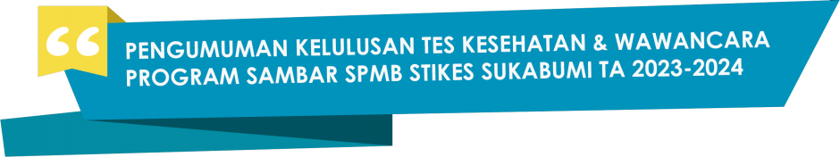 PENGUMUMAN KELULUSAN & REGISTRASI ULANG PROGRAM SAMBAR SPMB STIKES SUKABUMI TA 2023-2024